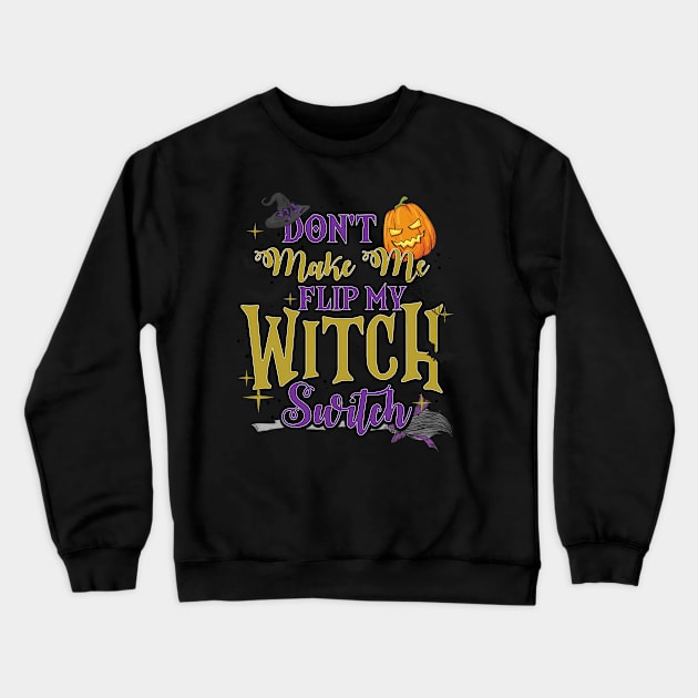 Don't Make Me Flip My Witch Switch Crewneck Sweatshirt by Peter the T-Shirt Dude